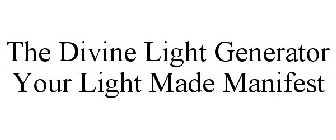 THE DIVINE LIGHT GENERATOR YOUR LIGHT MADE MANIFEST