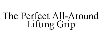 THE PERFECT ALL-AROUND LIFTING GRIP