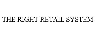 THE RIGHT RETAIL SYSTEM