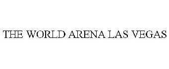 THE WORLD ARENA LAS VEGAS