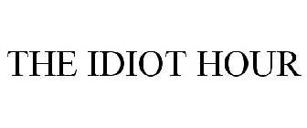 THE IDIOT HOUR