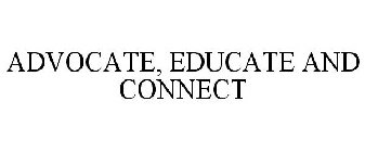 ADVOCATE, EDUCATE AND CONNECT