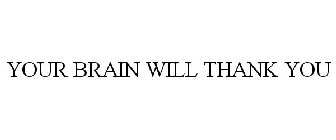 YOUR BRAIN WILL THANK YOU