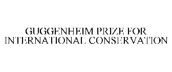 GUGGENHEIM PRIZE FOR INTERNATIONAL CONSERVATION