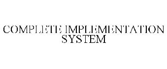 COMPLETE IMPLEMENTATION SYSTEM