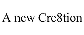 A NEW CRE8TION