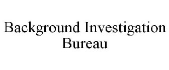 BACKGROUND INVESTIGATION BUREAU