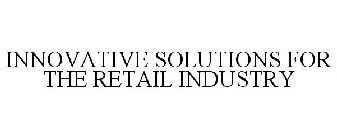 INNOVATIVE SOLUTIONS FOR THE RETAIL INDUSTRY