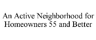 AN ACTIVE NEIGHBORHOOD FOR HOMEOWNERS 55 AND BETTER
