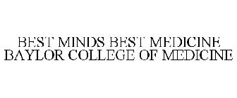 BEST MINDS BEST MEDICINE BAYLOR COLLEGE OF MEDICINE