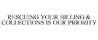 RESCUING YOUR BILLING & COLLECTIONS IS OUR PRIORITY