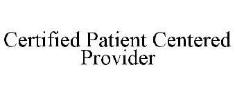 CERTIFIED PATIENT CENTERED PROVIDER