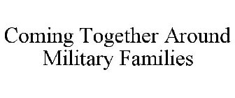COMING TOGETHER AROUND MILITARY FAMILIES