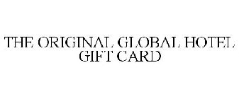 THE ORIGINAL GLOBAL HOTEL GIFT CARD