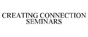 CREATING CONNECTION SEMINARS