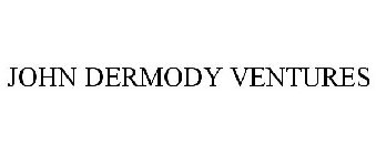 JOHN DERMODY VENTURES