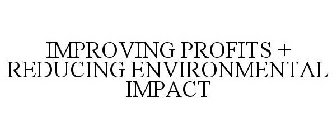 IMPROVING PROFITS + REDUCING ENVIRONMENTAL IMPACT