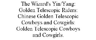 THE WIZARD'S YIN/YANG: GOLDEN TELESCOPIC RIDERS: CHINESE GOLDEN TELESCOPIC COWBOYS AND COWGIRLS: GOLDEN TELESCOPIC COWBOYS AND COWGIRLS.