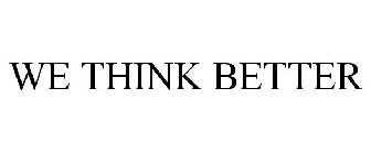 WE THINK BETTER