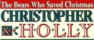 THE BEARS WHO SAVED CHRISTMAS CHRISTOPHER & H·O·L·L·Y