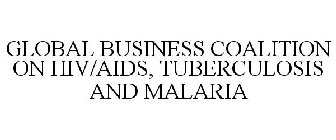 GLOBAL BUSINESS COALITION ON HIV/AIDS, TUBERCULOSIS AND MALARIA