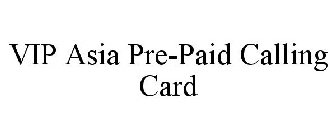 VIP ASIA PRE-PAID CALLING CARD