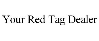 YOUR RED TAG DEALER