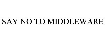 SAY NO TO MIDDLEWARE