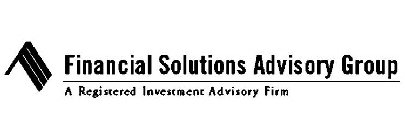 FINANCIAL SOLUTIONS ADVISORY GROUP A REGISTERED INVESTMENT ADVISORY FIRM