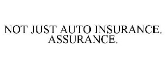 NOT JUST AUTO INSURANCE. ASSURANCE.