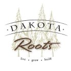 DAKOTA ROOTS LIVE GROW BUILD