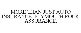 MORE THAN JUST AUTO INSURANCE. PLYMOUTH ROCK ASSURANCE.