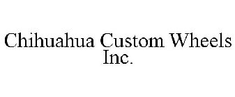 CHIHUAHUA CUSTOM WHEELS INC.