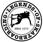 LEGENDS OF SKATEBOARDING SINCE 1976