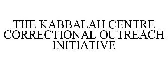 THE KABBALAH CENTRE CORRECTIONAL OUTREACH INITIATIVE