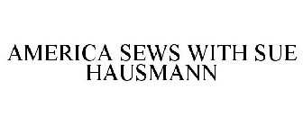 AMERICA SEWS WITH SUE HAUSMANN