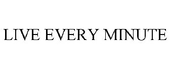 LIVE EVERY MINUTE