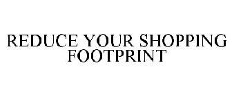 REDUCE YOUR SHOPPING FOOTPRINT