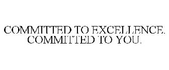 COMMITTED TO EXCELLENCE. COMMITTED TO YOU.