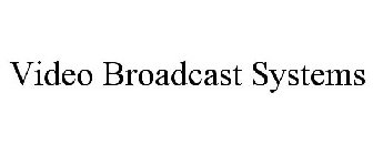 VIDEO BROADCAST SYSTEMS