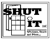 SHUT IT LLC WINDOWS, DOORS AND MORE...