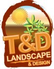 T&D LANDSCAPE & DESIGN