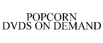 POPCORN DVDS ON DEMAND