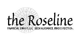 THE ROSELINE FINANCIAL GROUP, LLC SEEK GUIDANCE. FIND DIRECTION.