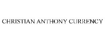 CHRISTIAN ANTHONY CURRENCY