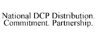 NATIONAL DCP DISTRIBUTION. COMMITMENT. PARTNERSHIP.