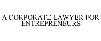 A CORPORATE LAWYER FOR ENTREPRENEURS