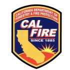 CAL FIRE CALIFORNIA DEPARTMENT OF FORESTRY & FIRE PROTECTION SINCE 1885