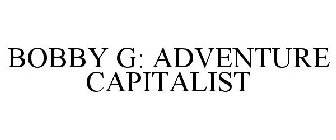BOBBY G: ADVENTURE CAPITALIST