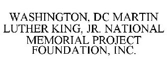 WASHINGTON, DC MARTIN LUTHER KING, JR. NATIONAL MEMORIAL PROJECT FOUNDATION, INC.